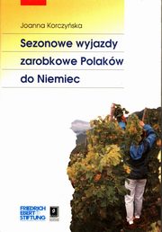 ksiazka tytu: Sezonowe wyjazdy zarobkowe Polakw do Niemiec autor: Korczyska Joanna