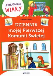 ksiazka tytu: Dziennik mojej Pierwszej Komunii witej autor: Baffetti Barbara