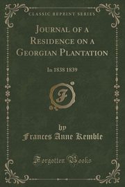 ksiazka tytu: Journal of a Residence on a Georgian Plantation autor: Kemble Frances Anne