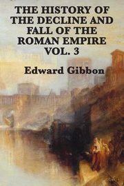 ksiazka tytu: The History of the Decline and Fall of the Roman Empire Vol. 3 autor: Gibbon Edward