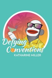 Defying Conventions, Miller Katharine