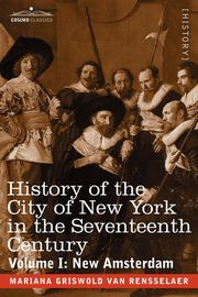 History of the City of New York in the Seventeenth Century, Van Rensselaer Mariana Griswold