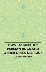 ksiazka tytu: How to Identify Persian Rugs and Other Oriental Rugs autor: May C. J. Delabere