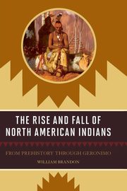 The Rise and Fall of North American Indians, Brandon William P.