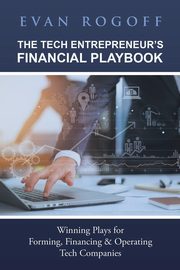 The Tech Entrepreneur's Financial Playbook, Rogoff Evan