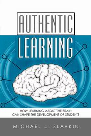 Authentic Learning, Slavkin Michael L.