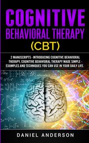 ksiazka tytu: Cognitive Behavioral Therapy (CBT) autor: Anderson Daniel