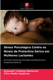Stress Psicolgico Contra os Nveis de Prolactino Srico em Mulheres Lactantes, Okinarum Giyawati Yulilania