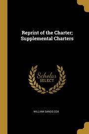 Reprint of the Charter; Supplemental Charters, Cox William Sands