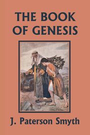 The Book of Genesis (Yesterday's Classics), Smyth J. Paterson