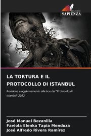 LA TORTURA E IL PROTOCOLLO DI ISTANBUL, Bezanilla Jos Manuel