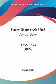 Furst Bismarck Und Seine Zeit, Blum Hans