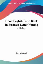 Good English Form Book In Business Letter Writing (1904), Cody Sherwin