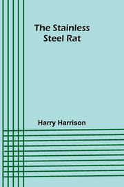 The stainless steel rat, Harrison Harry