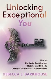 Unlocking Exceptional You, Barkhouse Rebecca  J.