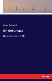 Ein Geburtstag, Reymond Anton