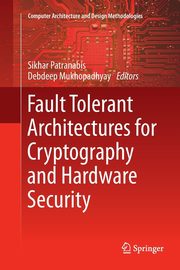 Fault Tolerant Architectures for Cryptography and Hardware Security, 
