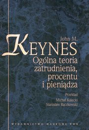 Oglna teoria zatrudnienia procentu i pienidza, Keynes John M.