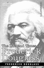 The Life and Times of Frederick Douglass, Douglass Frederick