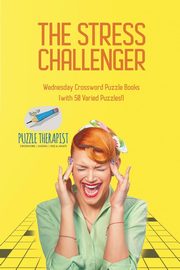 The Stress Challenger | Wednesday Crossword Puzzle Books (with 50 Varied Puzzles!), Puzzle Therapist