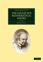 The Collected Mathematical Papers, Cayley Arthur