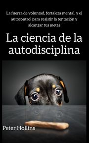 La ciencia de la autodisciplina, Hollins Peter