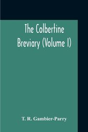 The Colbertine Breviary (Volume I), Gambier-Parry T. R.