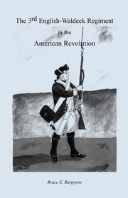 The Third English-Waldeck Regiment in the American Revolutionary War, Burgoyne Bruce E.