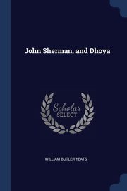 John Sherman, and Dhoya, Yeats William Butler