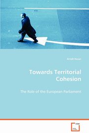 Towards Territorial Cohesion - The Role of the European Parliament, Husar Arndt