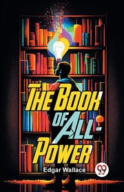 The Book Of All-Power, Wallace Edgar