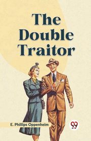 The Double Traitor, Phillips Oppenheim E.
