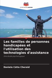 Les familles de personnes handicapes et l'utilisation des technologies d'assistance, Cheraid Daniela Ctia