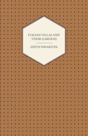 Italian Villas and Their Gardens, Wharton Edith