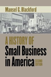 A History of Small Business in America, Blackford Mansel G.