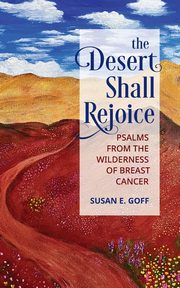 The Desert Shall Rejoice, Goff Susan E.
