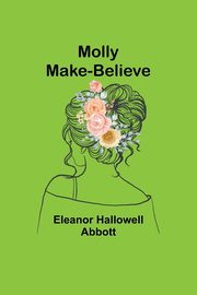 Molly Make-Believe, Abbott Eleanor Hallowell