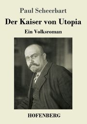 Der Kaiser von Utopia, Scheerbart Paul