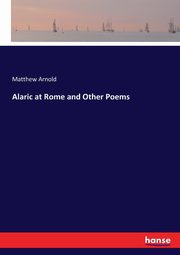 Alaric at Rome and Other Poems, Arnold Matthew