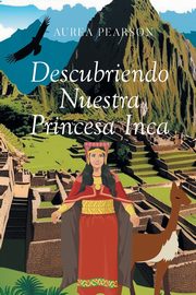 Descubriendo Nuestra Princesa Inca, Pearson Aurea