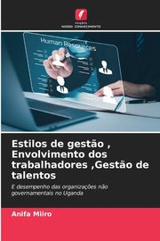 Estilos de gest?o , Envolvimento dos trabalhadores ,Gest?o de talentos, Miiro Anifa