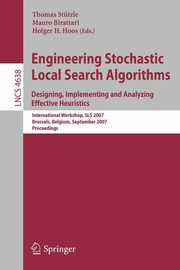 Engineering Stochastic Local Search Algorithms. Designing, Implementing and Analyzing Effective Heuristics, 