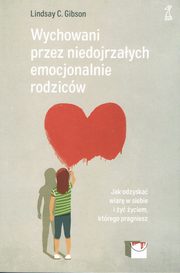Wychowani przez niedojrzaych emocjonalnie rodzicw, Gibson Lindsay C.