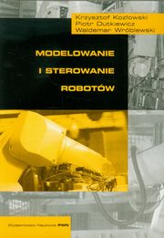 Modelowanie i sterowanie robotw, Kozowski Krzysztof, Dutkiewicz Piotr, Wrblewski Waldemar