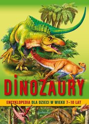 ksiazka tytu: Encyklopedia dla dzieci w wieku 7-10 lat Dinozaury autor: Majewska Barbara
