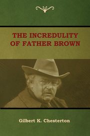 The Incredulity of Father Brown, Chesterton Gilbert K.