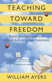 Teaching Toward Freedom, Ayers William