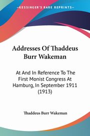 Addresses Of Thaddeus Burr Wakeman, Wakeman Thaddeus Burr