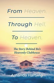 From Heaven. Through Hell. To Heaven., Hartwig Amanda