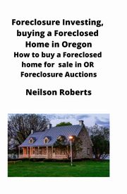 Foreclosure Investing, buying a Foreclosed Home in Oregon, Roberts Neilson